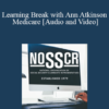 Ann Atkinson - Learning Break with Ann Atkinson Medicare: Maybe Not For All