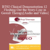 [Audio and Video] BT02 Clinical Demonstration 12 - Fleshing Out the Story-Line in Gestalt Therapy - Erving Polster