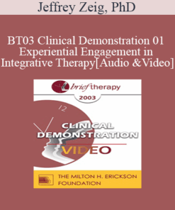[Audio and Video] BT03 Clinical Demonstration 01 - Experiential Engagement in Integrative Therapy - Jeffrey Zeig