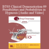 [Audio and Video] BT03 Clinical Demonstration 09 - Possibilities and Probabilities in Hypnosis - Michael Yapko