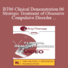 [Audio and Video] BT06 Clinical Demonstration 06 - Strategic Treatment of Obsessive Compulsive Disorder - Reid Wilson