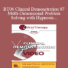 [Audio and Video] BT06 Clinical Demonstration 07 - Multi-Dimensional Problem-Solving with Hypnosis - Michael Yapko