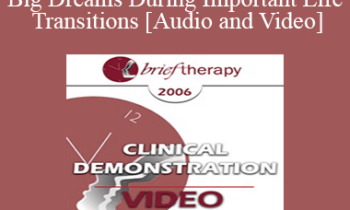 [Audio and Video] BT06 Clinical Demonstration 11 - Big Dreams During Important Life Transitions - Ernest Rossi