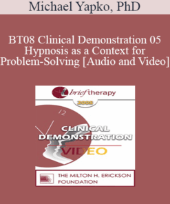 [Audio and Video] BT08 Clinical Demonstration 05 - Hypnosis as a Context for Problem-Solving - Michael Yapko