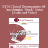 [Audio and Video] BT08 Clinical Demonstration 08 - Transforming “Stuck” States - Robert Dilts