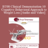 [Audio and Video] BT08 Clinical Demonstration 10 - Cognitive Behavioral Approach to Weight Loss - Judith Beck