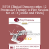 [Audio and Video] BT08 Clinical Demonstration 12 - Persuasive Therapy in First Session for OCD - Reid Wilson