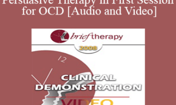[Audio and Video] BT08 Clinical Demonstration 12 - Persuasive Therapy in First Session for OCD - Reid Wilson