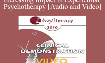 [Audio and Video] BT10 Clinical Demonstration 01 - Increasing Impact in Experiential Psychotherapy - Jeffrey Zeig