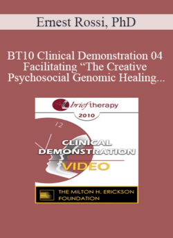 [Audio and Video] BT10 Clinical Demonstration 04 - Facilitating “The Creative Psychosocial Genomic Healing Experience” in Brief Psychotherapy - Ernest Rossi