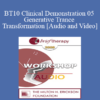 BT10 Clinical Demonstration 05 - Generative Trance and Transformation - Stephen Gilligan