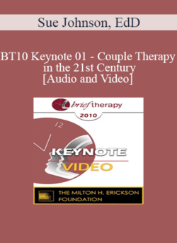 BT10 Keynote 01 - Couple Therapy in the 21st Century - Sue Johnson