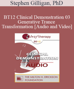 BT12 Clinical Demonstration 03 - Generative Trance and Transformation - Stephen Gilligan