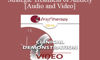 BT16 Clinical Demonstration 08 - Strategic Treatment of Anxiety - Reid Wilson