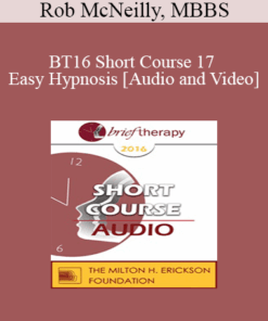BT16 Short Course 17 - Easy Hypnosis: Bringing Out the Best in Brief Therapy - Rob McNeilly