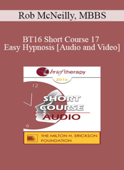 BT16 Short Course 17 - Easy Hypnosis: Bringing Out the Best in Brief Therapy - Rob McNeilly