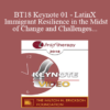 BT18 Keynote 01 - LatinX Immigrant Resilience in the Midst of Change and Challenges - Patricia Arredondo