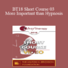 BT18 Short Course 03 - More Important than Hypnosis: Applying David Burns