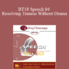 BT18 Speech 04 - Resolving Trauma Without Drama: Four Present- and Future-Oriented Methods for Treating Trauma Briefly and Respectfully - Bill O'Hanlon