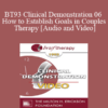 BT93 Clinical Demonstration 06 - How to Establish Goals in Couples Therapy - Ellyn Bader