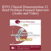 BT93 Clinical Demonstration 12 - Brief Problem-Focused Interview - Sophie Freud