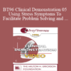 BT96 Clinical Demonstration 05 - Using Stress Symptoms To Facilitate Problem Solving and Healing - Ernest Rossi