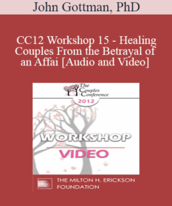 CC12 Workshop 15 - Healing Couples From the Betrayal of an Affair - John Gottman