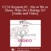 CC16 Keynote 05 - Me or We or Them - Who Do I Belong To? - Terry Real