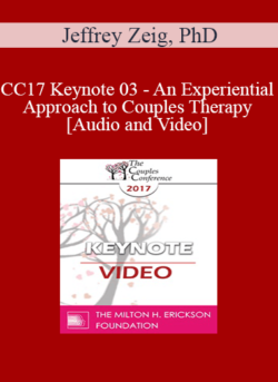 CC17 Keynote 03 - An Experiential Approach to Couples Therapy - Jeffrey Zeig