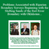 Davey Edwards, Ben Thomson, Dick Elgin - Problems Associated with Riparian Boundary Surveys Beginning with the Shifting Sands of the Red River Boundary with Oklahoma, SCOTUS, the Gradient Boundary, Surveys, Resurveys, and an Act of Congress