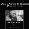 Milton H. Erickson & Jeffrey Zeig - Dr. Erickson and A Case of Anorexia (No CE Credit)