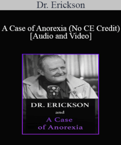 Milton H. Erickson & Jeffrey Zeig - Dr. Erickson and A Case of Anorexia (No CE Credit)