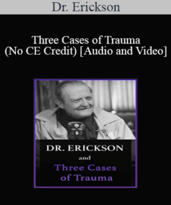 Milton H. Erickson & Jeffrey Zeig - Dr. Erickson and Three Cases of Trauma (No CE Credit)