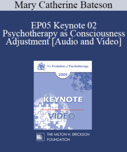 EP05 Keynote 02 - Psychotherapy as Consciousness Adjustment - Mary Catherine Bateson