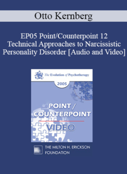 EP05 Point/Counterpoint 12 - Technical Approaches to Narcissistic Personality Disorder - Otto Kernberg