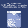 EP05 Workshop 08 - EMDR and Adaptive Information Processing: Clinical Applications and Case Conceptualization - Francine Shapiro