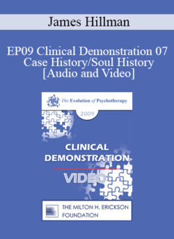 EP09 Clinical Demonstration 07 - Case History/Soul History - James Hillman