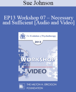 EP13 Workshop 07 - Necessary and Sufficient: The Key Elements of Lasting Change in Couple Therapy - Sue Johnson