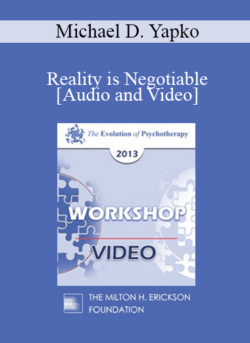 EP13 Workshop 37 - Reality is Negotiable: Absorbing People in Positive Possibilities - Michael D. Yapko