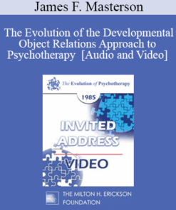 EP85 Invited Address 07b - The Evolution of the Developmental Object Relations Approach to Psychotherapy - James F. Masterson