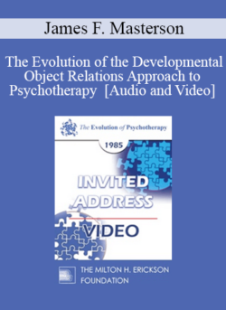 EP85 Invited Address 07b - The Evolution of the Developmental Object Relations Approach to Psychotherapy - James F. Masterson