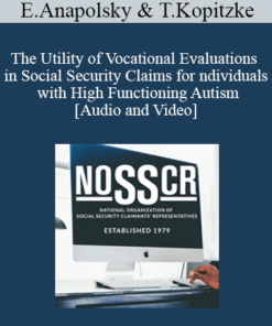 Ellyce Anapolsky, Theresa Kopitzke - The Utility of Vocational Evaluations in Social Security Claims for Individuals with High Functioning Autism