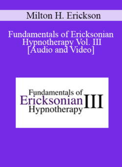 Fundamentals of Ericksonian Hypnotherapy Vol. III - Milton H. Erickson