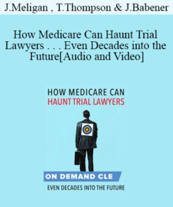 Trial Guides - How Medicare Can Haunt Trial Lawyers . . . Even Decades into the Future