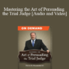 Trial Guides - Mastering the Art of Persuading the Trial Judge