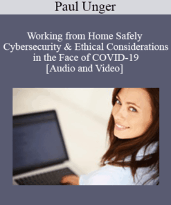 Paul Unger - Working from Home Safely - Cybersecurity & Ethical Considerations in the Face of COVID-19