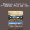 Trial Guides - Preparing a Witness Using Psychodrama