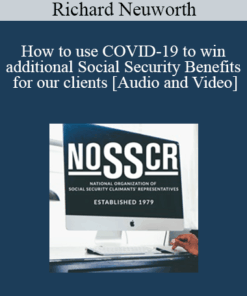 Richard Neuworth - How to use COVID-19 to win additional Social Security Benefits for our clients
