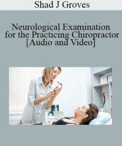 Shad J Groves - Neurological Examination for the Practicing Chiropractor