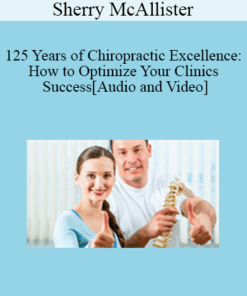 Sherry McAllister - 125 Years of Chiropractic Excellence: How to Optimize Your Clinics Success